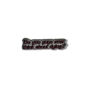 Barbie Movie "Do you guys ever think about dying?" Pin/Brooch